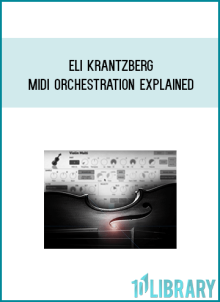 Eli Krantzberg – MIDI Orchestration Explained at Midlibrary.net