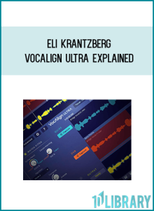 Eli Krantzberg – VocAlign Ultra Explained at Midlibrary.net