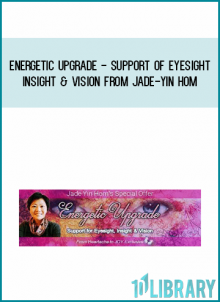 Energetic Upgrade - Support of Eyesight Insight & Vision from Jade-Yin Hom at Midlibrary.com