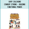 Gary Calcagno - Cowboy Strong - Building Functional Power at Midlibrary.net