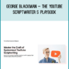 George Blackman – The YouTube Scriptwriter s Playbook