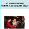 Get A Woman's Undivided Attention In Just 30 Seconds Or Less from Jim Knippenberga t Midlibrary.com