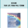 Healing Your Life from Paul Ferrini at Midlibrary.com