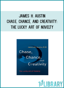 James H. Austin – Chase, Chance, and Creativity The Lucky Art of Novelty at Midlibrary.net