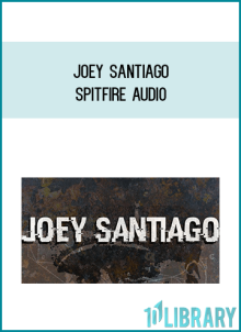 Joey Santiago - Spitfire Audio at Midlibrary.net