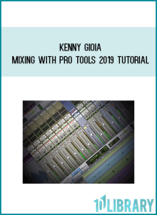 Kenny Gioia – Mixing with Pro Tools 2019 TUTORiAL at Midlibrary.net