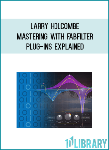 Larry Holcombe – Mastering with FabFilter Plug-Ins Explained at Midlibrary.net