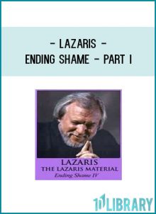 Lazaris talks about the Shame of Being, the Shame of Doing, the Shame of Living, and the Shame