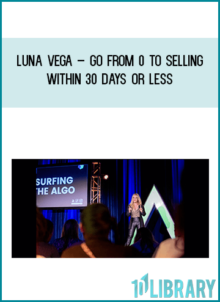Luna Vega – Go From 0 To Selling Within 30 Days Or Less