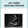 Matt Granger – Implied Nude Portraiture at Midlibrary.net