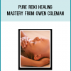 Pure Reiki Healing Mastery from Owen Coleman at Midlibrary.com