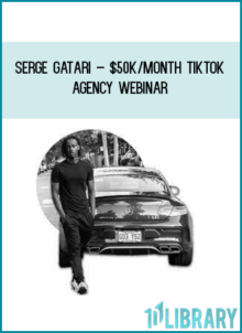Serge Gatari – $50K Month TikTok Agency Webinar