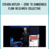 Steven Kotler – Zero To Dangerous - Flow Research Collective