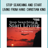 Stop Searching and Start Living from Hans Christian King at Midlibrary.com
