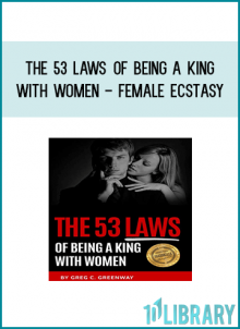 The 53 Laws Of Being A King With Women - Female Ecstasy from Greg Greenway at Midlibrary.com