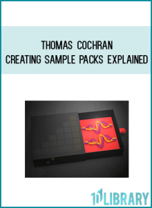 Thomas Cochran – Creating Sample Packs Explained at Midlibrary.net