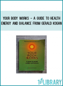 Your Body Works - A Guide to Health Energy and Balance from Gerald Kogan at Midlibrary.com