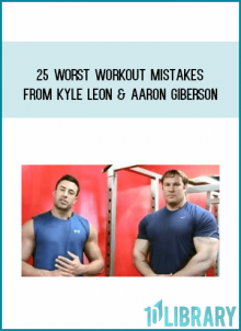 25 Worst Workout Mistakes from Kyle Leon & Aaron Giberson at Midlibrary.com