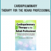 Cardiopulmonary Therapy for the Rehab Professional Therapeutic Interventions for All Aspects of Cardiac Care - From ICU to Outpatient a tMidlibrary.com
