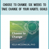 Choose to Change Six Weeks to Take Charge of Your Habits, Goals, and Emotional Patterns at Midlibrary.com