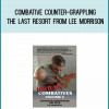 Combative Counter-Grappling - The Last Resort from Lee Morrison at Midlibrary.com