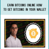 Earn Bitcoins Online How To Get Bitcoins In Your Wallet