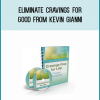 Eliminate Cravings For Good from Kevin Gianni at Midlibrary.com