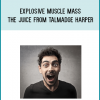Explosive Muscle Mass The Juice from Talmadge Harper at Midlibrary.com