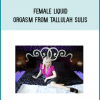 Female Liquid Orgasm from Tallulah Sulis at Midlibrary.com
