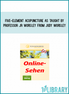 Five-Element Acupuncture as Taught by Professor JR Worsley from Judy Worsley at Midlibrary.com