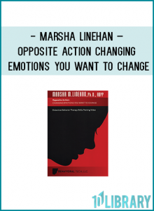 Acting in opposite emotions is one of the most effective and effective ways to change the emotions you want to change. Marsha M. Linehan provides step by step instructions for performing the opposite action. This video increases the skills, knowledge and confidence needed to change negative customer emotions and reduce subjective suffering.