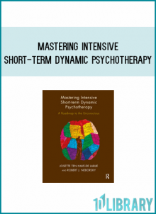 Mastering Intensive Short-Term Dynamic Psychotherapy Roadmap to the Unconscious from Josette ten Have-de Labije & Robert J. Neborsky at Midlibrary.com