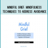 Mindful Grief Mindfulness Techniques to Address Avoidance and Improve Emotional Regulation in Grief Treatment at Midlibrary.com