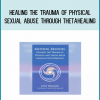 Moving Beyond Healing The Trauma of Physical & Sexual Abuse Through ThetaHealing from Judy Dragon at Midlibrary.com