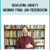 Regulating Anxiety Webinar from Jon Frederickson at Midlibrary.com