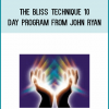 The Bliss Technique 10 Day Program from John Ryan at Midlibrary.com