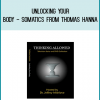 Unlocking Your Body - Somatics from Thomas Hanna at Midlibrary.com