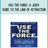 Use The Force A Jedi's Guide to the Law of Attraction from Joshua P. Warren at Midlibrary.com