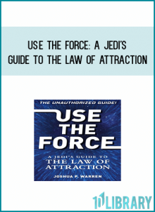 Use The Force A Jedi's Guide to the Law of Attraction from Joshua P. Warren at Midlibrary.com