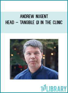 Andrew Nugent-Head – Tangible Qi in the Clinic