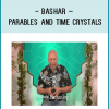 Bashar – Parables and Time Crystals