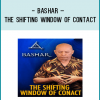 Bashar – The Shifting Window of Contact