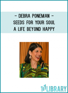 After over 30 years of sharing her knowledge and interviewing hundreds of the world’s greatest energy workers, healers, authors and transformational leaders, Debra Poneman has created this Powerful New Program:Debra Poneman - Seeds for Your Soul