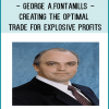 George A.Fontanills - Creating the Optimal Trade for Explosive Profits