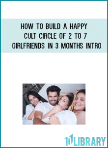 How to Build a Happy Cult Circle of 2 to 7 Girlfriends in 3 MonthsHow to Build a Happy Cult Circle of 2 to 7 Girlfriends in 3 Months