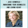 Jack Kornfield - Awakening Your Boundless and Loving Heart