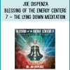 Joe Dispenza – Blessing of the Energy Centers 7 – The Lying Down Meditation at Midlibrary.net