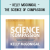 Kelly McGonigal - THE SCIENCE OF COMPASSION