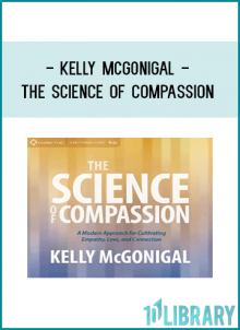 Kelly McGonigal - THE SCIENCE OF COMPASSION