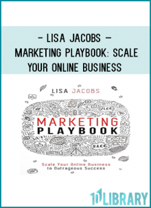 Lisa Jacobs – Marketing Playbook Scale Your Online Business to Outrageous Success